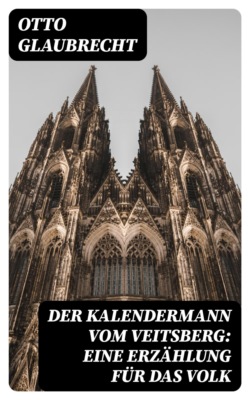 Der Kalendermann vom Veitsberg: Eine Erzählung für das Volk