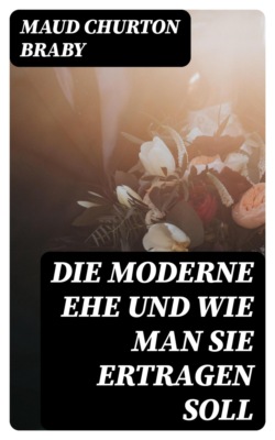 Die moderne Ehe und wie man sie ertragen soll
