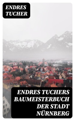 Endres Tuchers Baumeisterbuch der Stadt Nürnberg