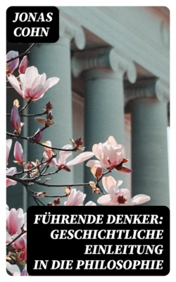 Führende Denker: Geschichtliche Einleitung in die Philosophie