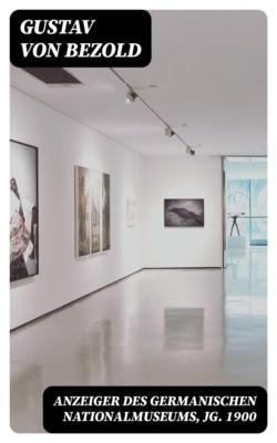 Anzeiger des Germanischen Nationalmuseums, Jg. 1900