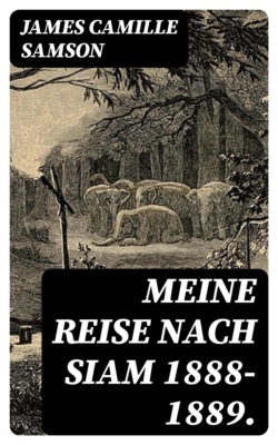 Meine Reise nach Siam 1888-1889.