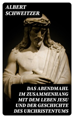 Das Abendmahl im Zusammenhang mit dem Leben Jesu und der Geschichte des Urchristentums