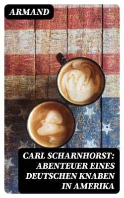 Carl Scharnhorst: Abenteuer eines deutschen Knaben in Amerika