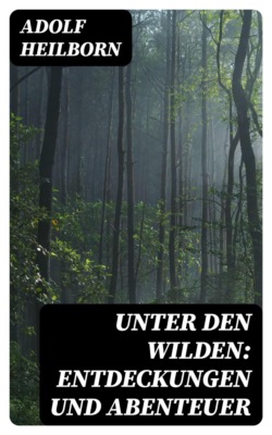 Unter den Wilden: Entdeckungen und Abenteuer