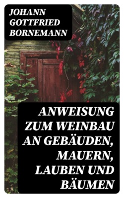 Anweisung zum Weinbau an Gebäuden, Mauern, Lauben und Bäumen