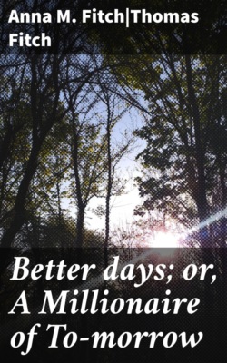 Better days; or, A Millionaire of To-morrow