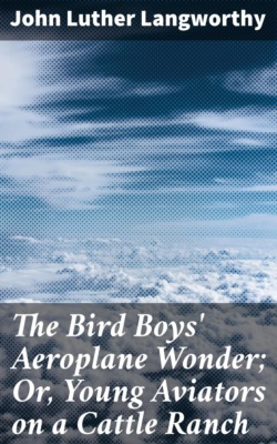 The Bird Boys' Aeroplane Wonder; Or, Young Aviators on a Cattle Ranch