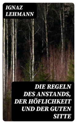 Die Regeln des Anstands, der Höflichkeit und der guten Sitte