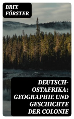 Deutsch-Ostafrika: Geographie und Geschichte der Colonie