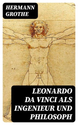 Leonardo da Vinci als Ingenieur und Philosoph