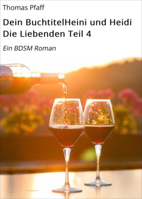 Dein BuchtitelHeini und Heidi       Die Liebenden             Teil 4