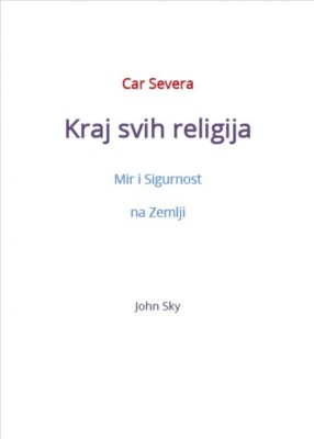 Car Severa, Kraj svih religija, Mir i Sigurnost na Zemlji