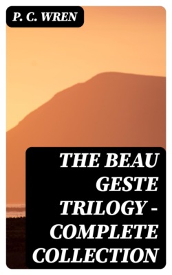 The Beau Geste Trilogy - Complete Collection