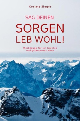 Sag Deinen Sorgen leb wohl!