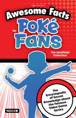 Awesome Facts for Poké Fans: The Unofficial Collection