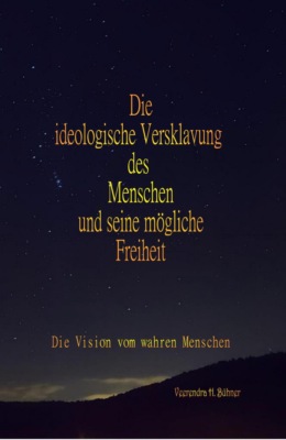 Die ideologische Versklavung des Menschen und seine mögliche Freiheit