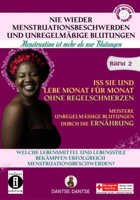 Nie wieder Menstruationsbeschwerden und unregelmäßige Blutungen – Band 2
