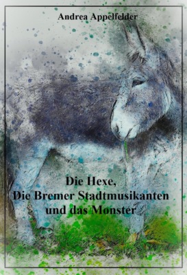 Die Hexe, die Bremer Stadtmusikanten und das Monster
