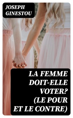 La Femme doit-elle voter? (Le pour et le contre)