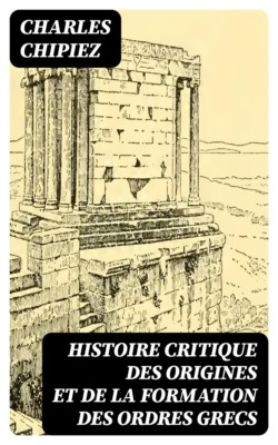 Histoire critique des origines et de la formation des ordres grecs