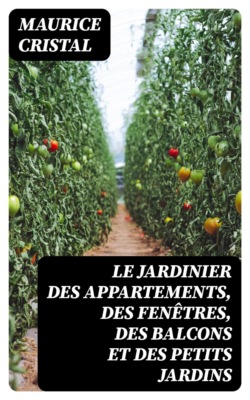Le jardinier des appartements, des fenêtres, des balcons et des petits jardins