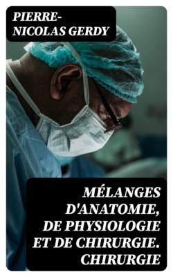 Mélanges d'anatomie, de physiologie et de chirurgie. Chirurgie