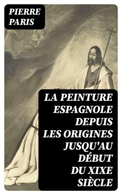 La peinture espagnole depuis les origines jusqu'au début du XIXe siècle