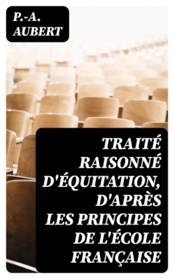 Traité raisonné d'équitation, d'après les principes de l'école française