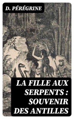 La fille aux serpents : souvenir des Antilles