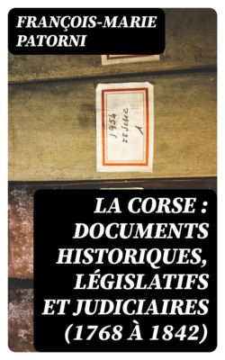 La Corse : documents historiques, législatifs et judiciaires (1768 à 1842)