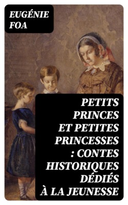 Petits princes et petites princesses : contes historiques dédiés à la jeunesse