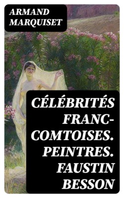 Célébrités franc-comtoises. Peintres. Faustin Besson