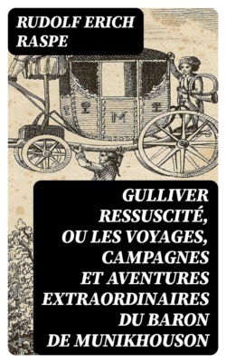 Gulliver ressuscité, ou les Voyages, campagnes et aventures extraordinaires du Baron de Munikhouson
