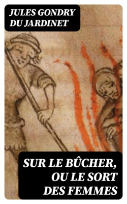 Sur le bûcher, ou Le sort des femmes