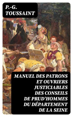 Manuel des patrons et ouvriers justiciables des conseils de prud'hommes du département de la Seine