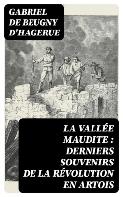 La vallée maudite : derniers souvenirs de la Révolution en Artois