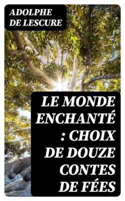 Le monde enchanté : choix de douze contes de fées