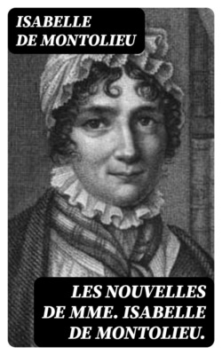 Les nouvelles de Mme Isabelle de Montolieu.