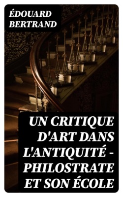 Un critique d'art dans l'antiquité - Philostrate et son école