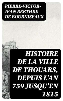Histoire de la ville de Thouars, depuis l'an 759 jusqu'en 1815