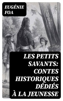 Les petits savants: Contes historiques dédiés à la jeunesse