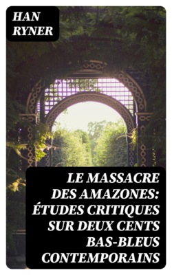Le massacre des amazones: études critiques sur deux cents bas-bleus contemporains