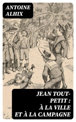 Jean Tout-Petit : à la ville et à la campagne