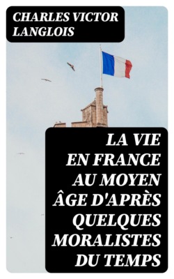 La vie en France au moyen âge d'après quelques moralistes du temps