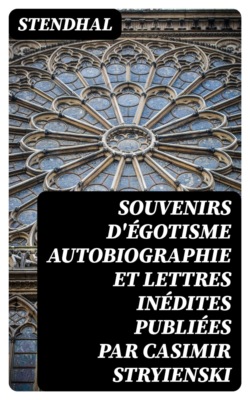 Souvenirs d'égotisme autobiographie et lettres inédites publiées par Casimir Stryienski