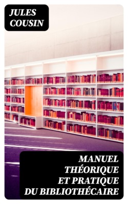 Manuel théorique et pratique du bibliothécaire