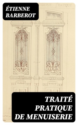 Traité pratique de menuiserie