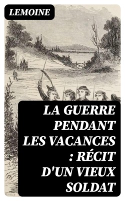La guerre pendant les vacances : récit d'un vieux soldat