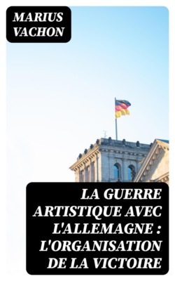 La guerre artistique avec l'Allemagne : l'organisation de la victoire
